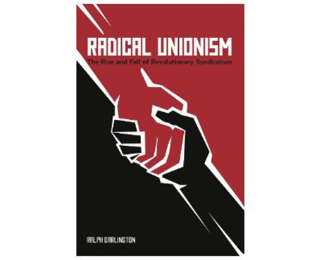 Issue Radical Unionism: The Rise and Fall of Revolutionary Syndicalism