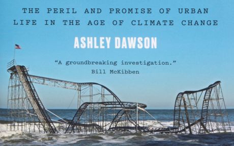 Issue Review: Extreme Cities: The peril and promise of urban life in the age of climate change  by Ashley Dawson